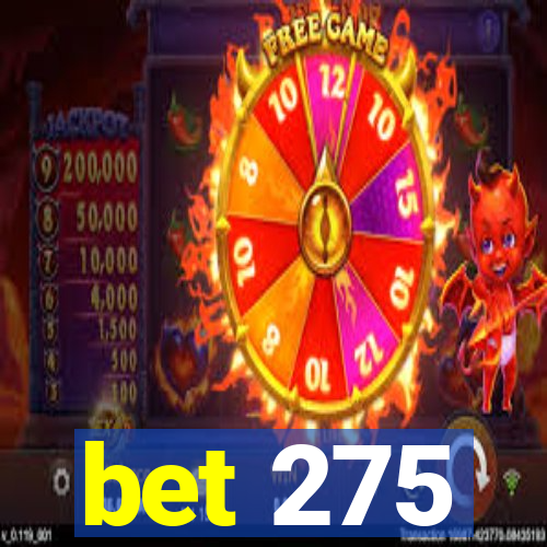 bet 275